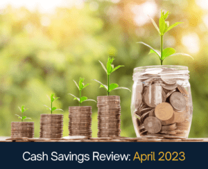 Cash Savings Review: April 2023